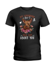 My Chihuahua And I Talk Shit About You Ladies T-Shirt front