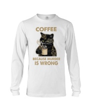 Coffee - Because Murder Is Wrong Long Sleeve Tee tile
