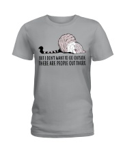 But I Don't Want To Go Outside Ladies T-Shirt front