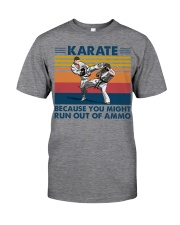 Karate Because You Might Run Out Of Ammo Classic T-Shirt front