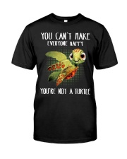 You Can't Make Everyone Happy- You're Not A Turtle Classic T-Shirt front