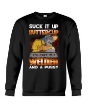 Suck It Up Buttercup You Cant Be A Welder Crewneck Sweatshirt tile