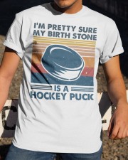 I'm Pretty Sure My Birth Stone Is A Hockey Puck Classic T-Shirt apparel-classic-tshirt-lifestyle-28