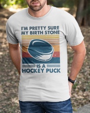 I'm Pretty Sure My Birth Stone Is A Hockey Puck Classic T-Shirt apparel-classic-tshirt-lifestyle-front-52