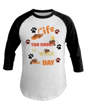 Life Is Too Short To Work Every Day Baseball Tee tile