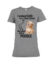 I Asked God For A True Friend He Sent Me A Poodle Premium Fit Ladies Tee tile