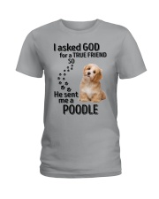 I Asked God For A True Friend He Sent Me A Poodle Ladies T-Shirt front