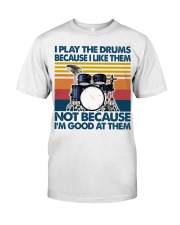 I Play The Drums Because I Like Them Classic T-Shirt front