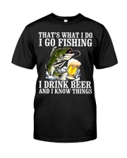 I Go Fishing - I Drink Beer And I Know Things Classic T-Shirt front