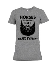 Horses Are Cool - But Have You Ever Ridden A Beard Premium Fit Ladies Tee tile