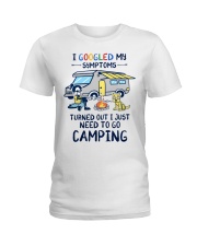 I Googled My Symtoms - I Just Need To Go Camping Ladies T-Shirt front