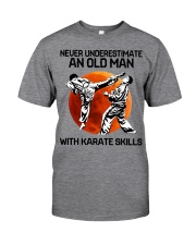 Never Underestimate An Old Man With Karate Skills Classic T-Shirt front