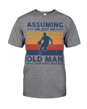 Assuming Im Just An Old Man Was Your First Mistake Classic T-Shirt front