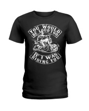 You Would Be Loud Too If I Was Riding You Ladies T-Shirt tile