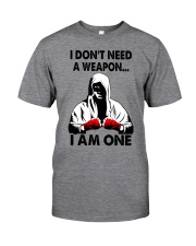 I Don't Need A Weapon - I Am One Classic T-Shirt front
