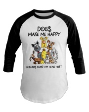 Dogs Make Me Happy - Humans Make My Head Hurt Baseball Tee tile