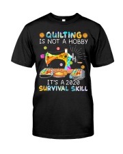 Quilting Is Not A Hobby It's A 2020 Survival Skill Classic T-Shirt front
