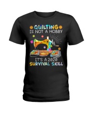 Quilting Is Not A Hobby It's A 2020 Survival Skill Ladies T-Shirt tile