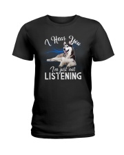 I Hear You I'm Just Not Listening Ladies T-Shirt front