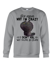 Stop Asking Why I'm Crazy Crewneck Sweatshirt tile