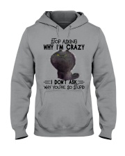 Stop Asking Why I'm Crazy Hooded Sweatshirt tile