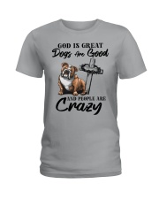 God Is Great - Dogs Are Good And People Are Crazy Ladies T-Shirt front
