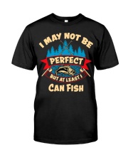 I May Not Be Perfect But At Least I Can Fish Classic T-Shirt front