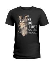 In My Dog I Trust - Then - Now - Forever Ladies T-Shirt front