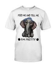 Feed me and tell me I'm pretty Classic T-Shirt front