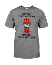 Sometimes I just gotta say Classic T-Shirt front