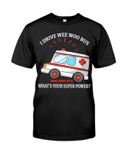 I drive wee woo bus what' your superpower Classic T-Shirt front