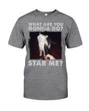 What are you gonna do stab me Classic T-Shirt front