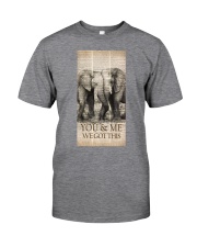 You and me we got this Classic T-Shirt front