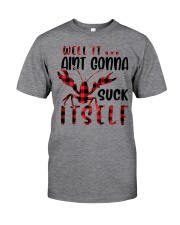 Well it ain't gonna Classic T-Shirt front