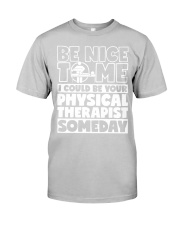 Be Nice To Me I Could Be Your Physical Therapist Classic T-Shirt tile