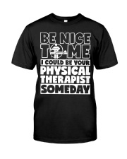 Be Nice To Me I Could Be Your Physical Therapist Classic T-Shirt front