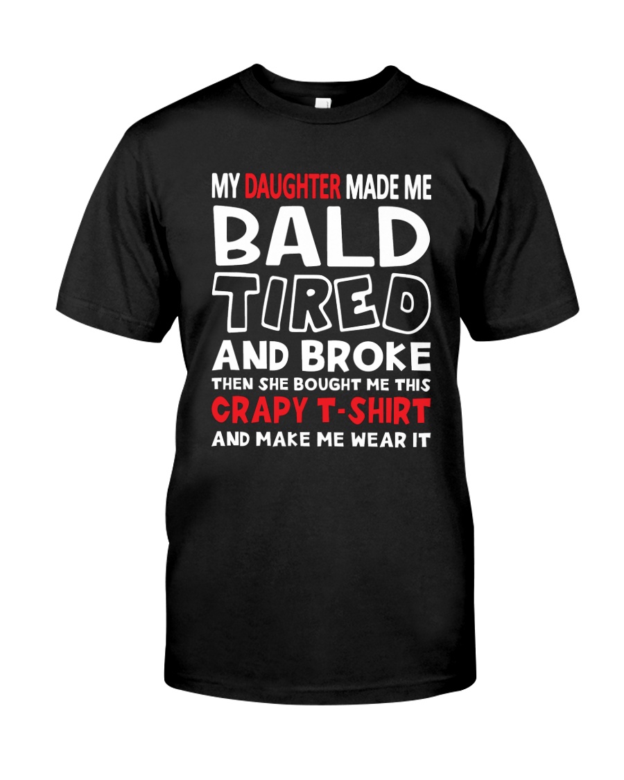 Made Me Bald Tired Broke Premium Fit Mens Tee