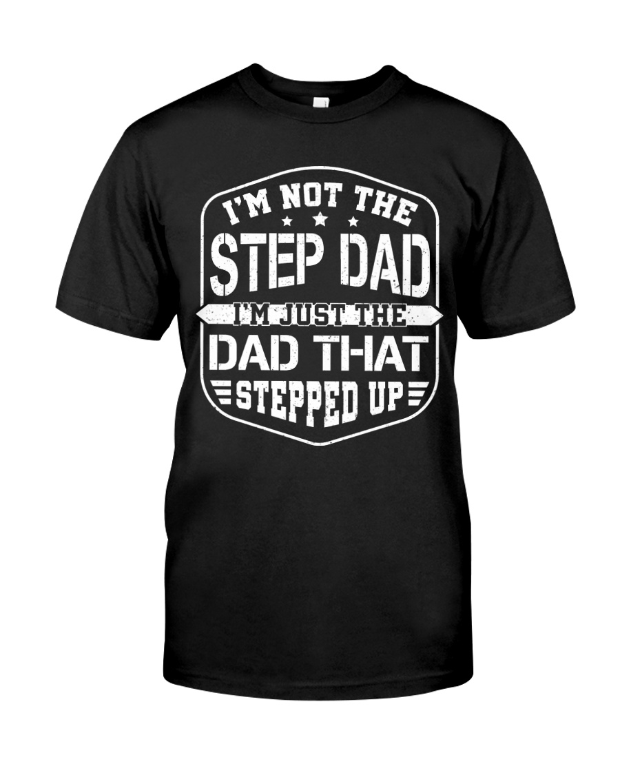 The Dad That Stepped Up Classic T-Shirt