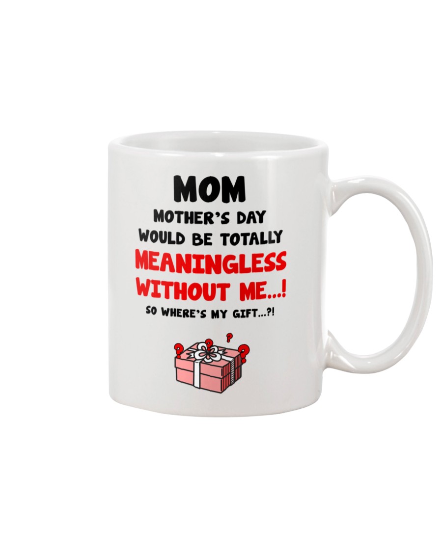 Meaningless Without Me Mug