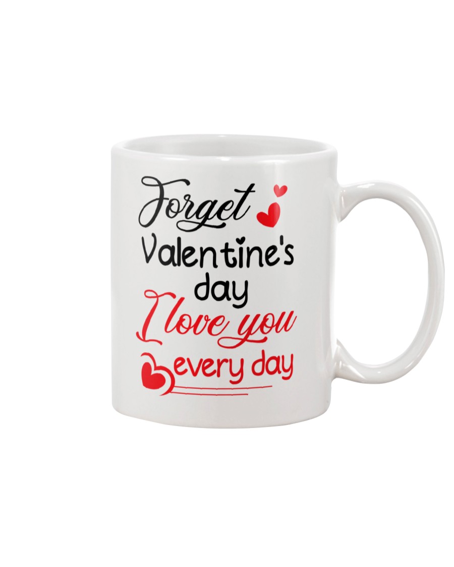 Forget Valentine's day Mug