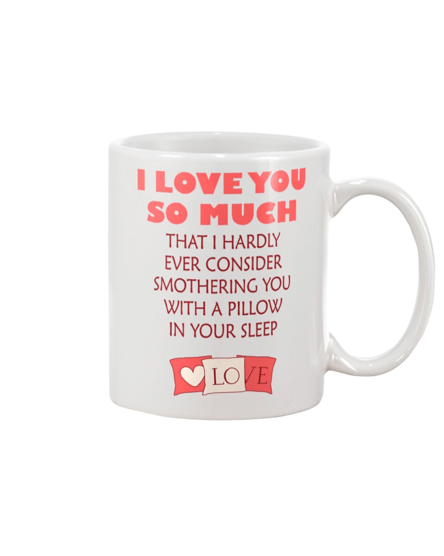 I love you so much Mug