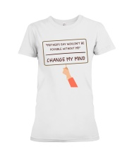 Change My Mind Premium Fit Ladies Tee thumbnail