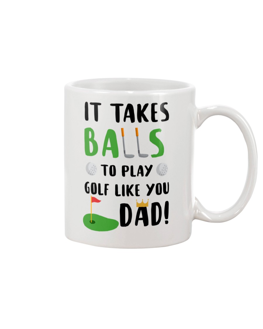 Takes Balls To Play Golf Like Dad Mug