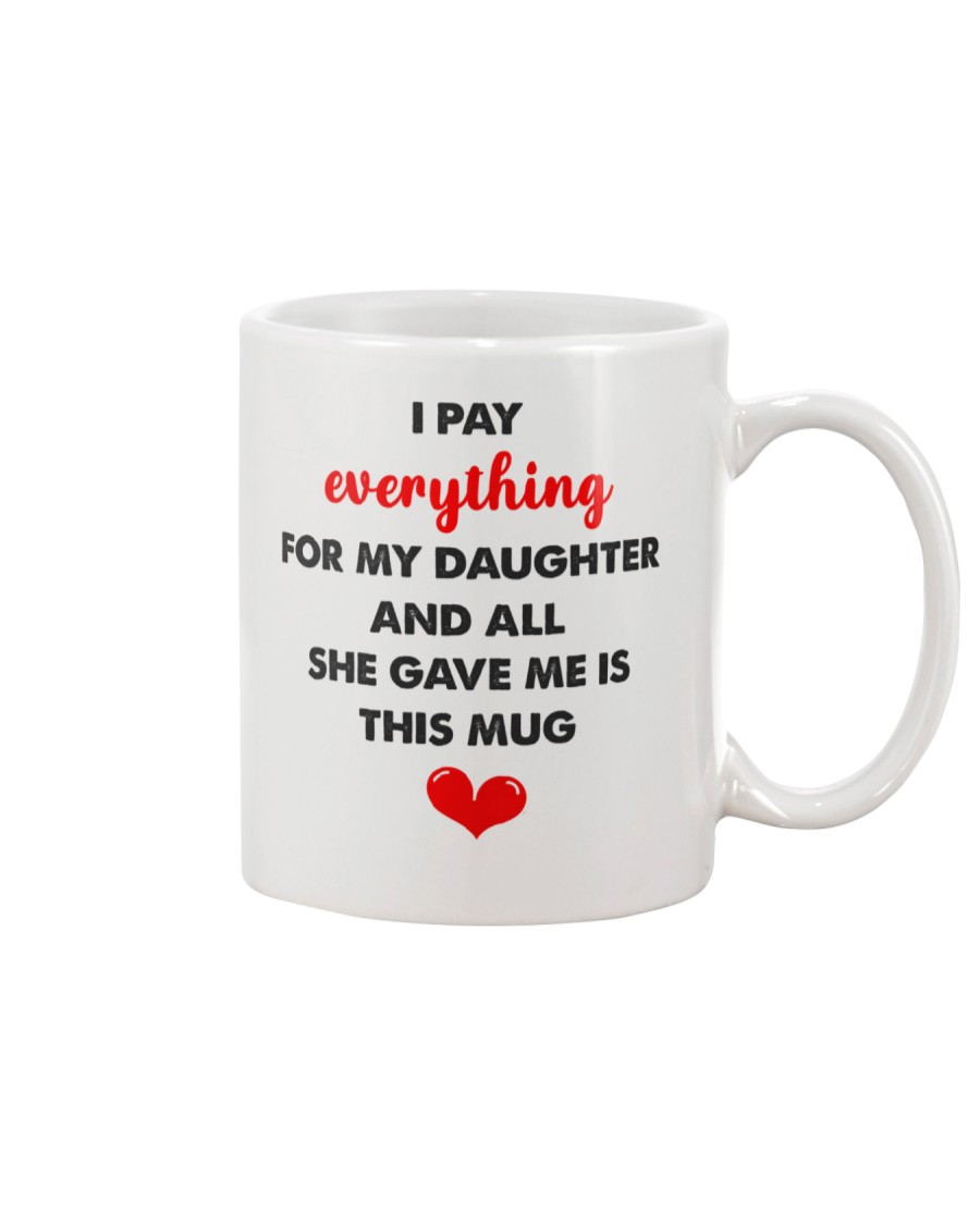 Pay Everything For My Daughter Mug