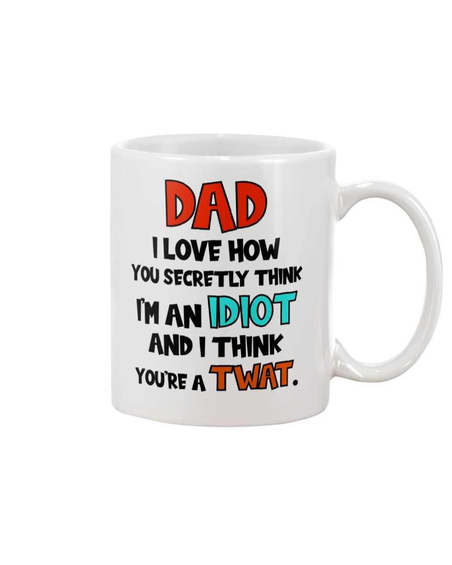 You Secretly Think I'm An Idiot Mug