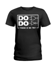 Do do there is no try shirt Ladies T-Shirt thumbnail