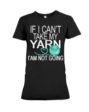 IF I CAN'T TAKE MY YARN - I'M NOT GOING Premium Fit Ladies Tee thumbnail