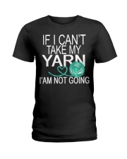IF I CAN'T TAKE MY YARN - I'M NOT GOING Ladies T-Shirt thumbnail