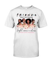 Friends don't let friends fight cancer alone Classic T-Shirt front