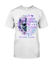 It takes strength to tolerate the pain everyday Classic T-Shirt front